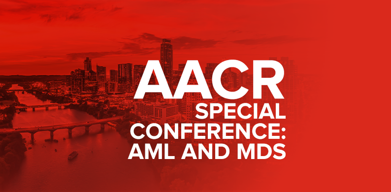 AACR Special Conference: Acute Myeloid Leukemia and Myelodysplastic Syndrome