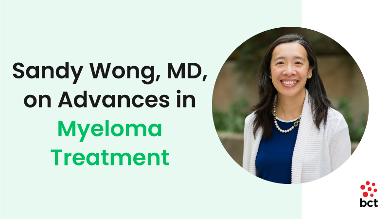 Sandy Wong, MD, on Advances in Myeloma Treatment