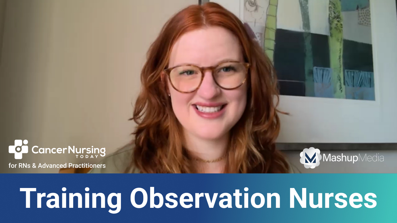 Oncology Nurse Shares Insights on Training Observation Nurses to Monitor Patients Undergoing Bispecific T-Cell Engager Therapy