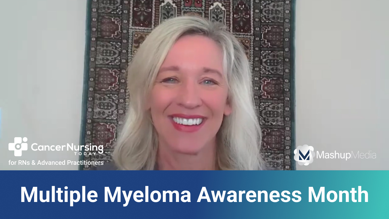 Advanced Practitioner Reflects on Importance of Multiple Myeloma Awareness Month