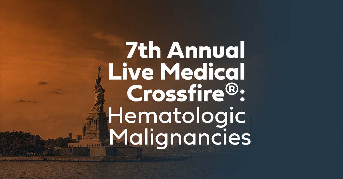 7th Annual Live Medical Crossfire®: Hematologic Malignancies