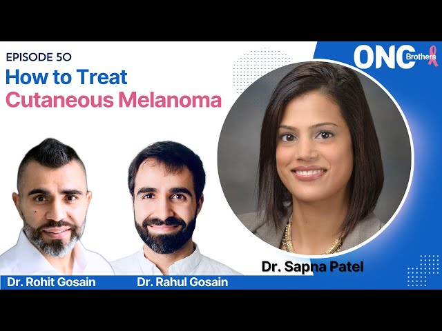 Dr. Sapna Patel on How to Treat Cutaneous Melanoma