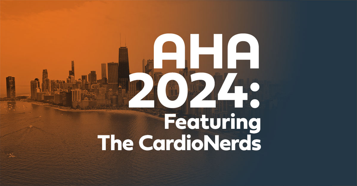 AHA 2024: Featuring The CardioNerds