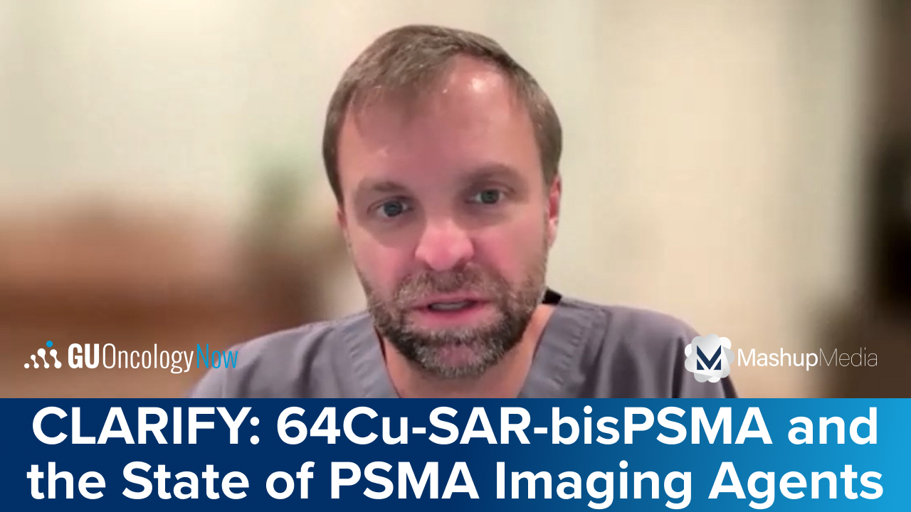 The Phase 3 CLARIFY Trial With 64Cu-SAR-bisPSMA: A Next-Generation PSMA Imaging Agent